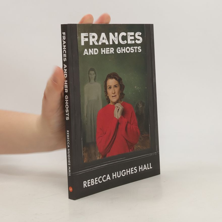 Rebecca Hughes Hall Frances and Her Ghosts