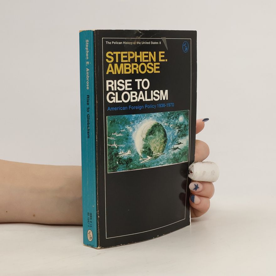 Stephen Ambrose Rise to Globalism