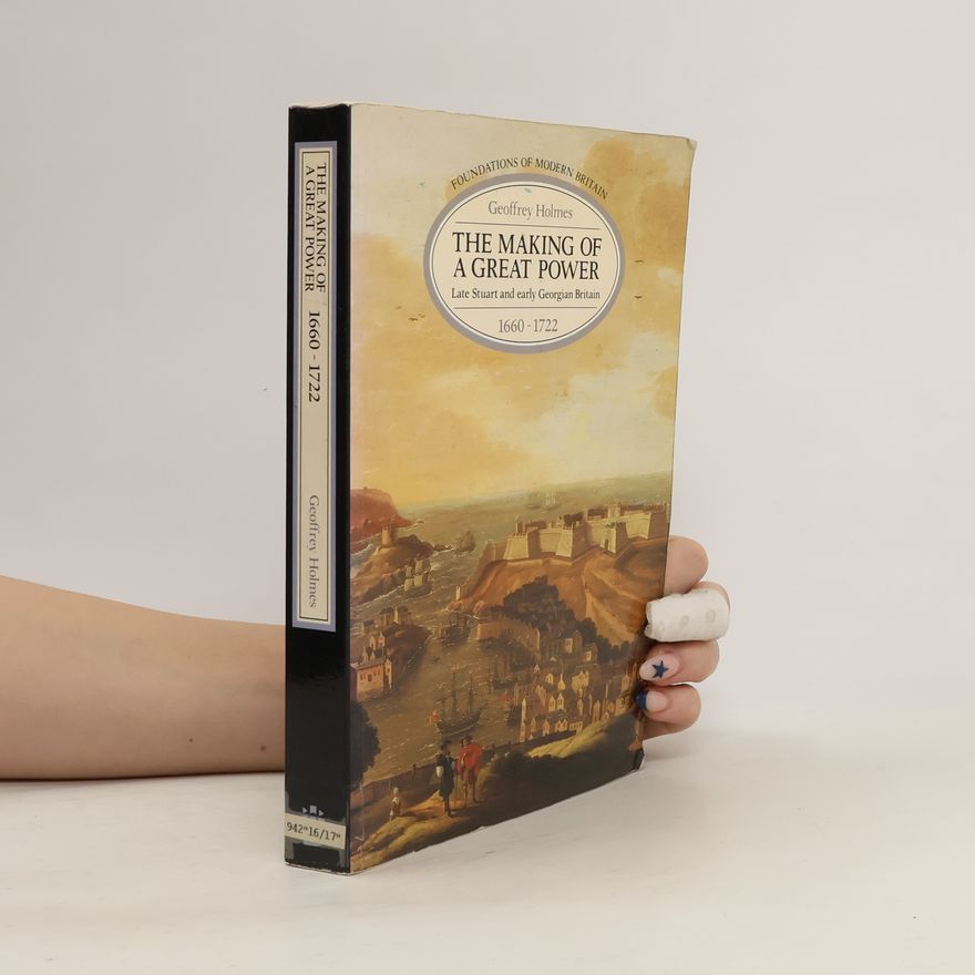 Geoffrey Holmes The Making of a Great Power