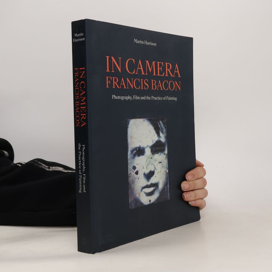 Martin Harrison In Camera - Francis Bacon