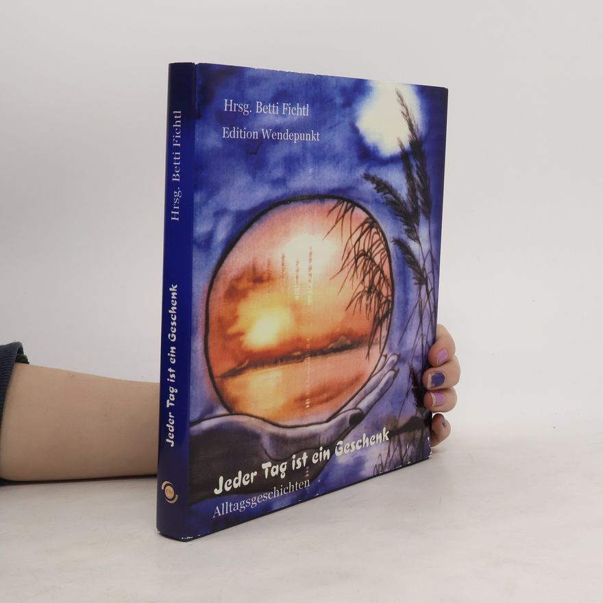 Betti Fichtl Jeder Tag ist ein Geschenk