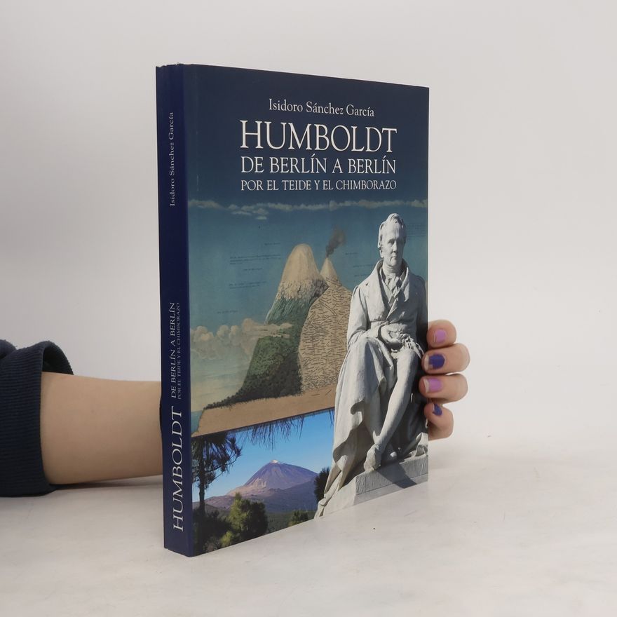 Isidoro Sánchez García Humboldt de Berlín a Berlín por el Teide y el Chimboraz