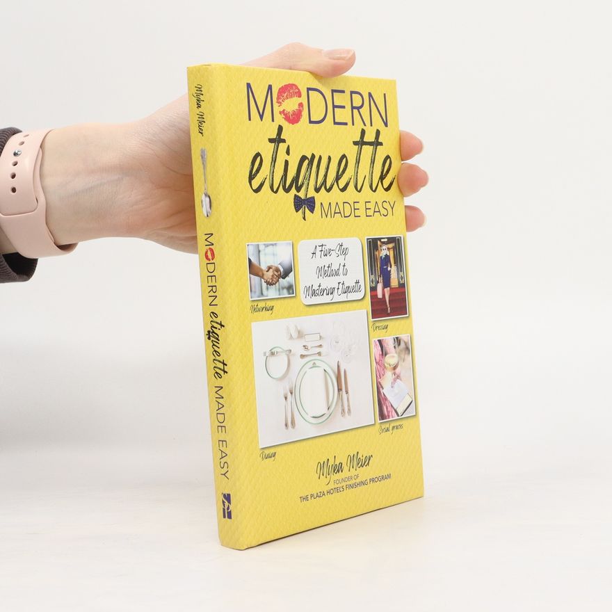 Myka Meier Modern Etiquette Made Easy: A Five-Step Method to Mastering Etiquette