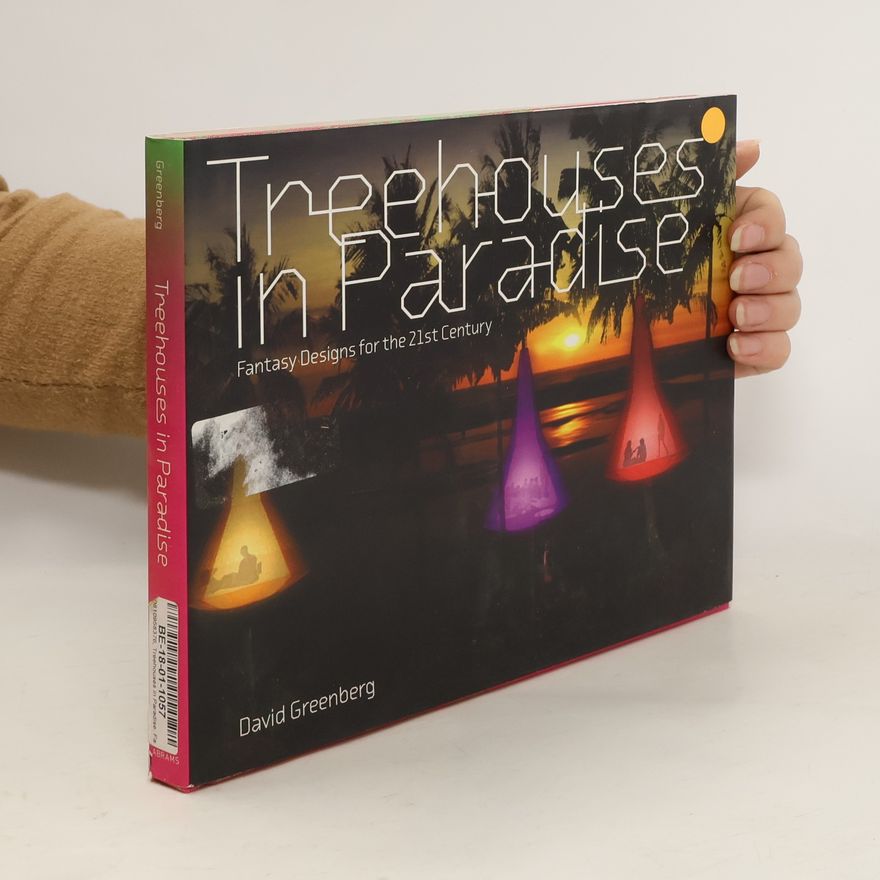 David Lawrence Greenberg Treehouses in paradise : fantasy designs for the 21st century