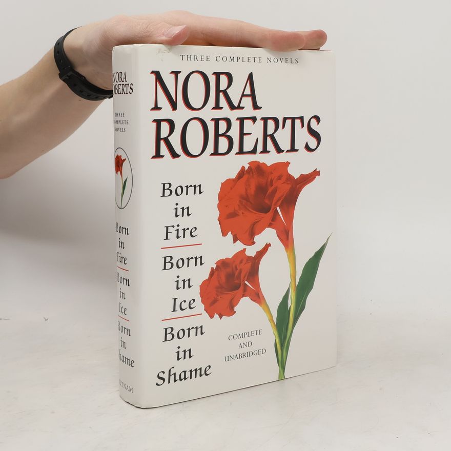 Nora Roberts Three Complete Novels. Born in Fire. Born in Ice. Born in Shame