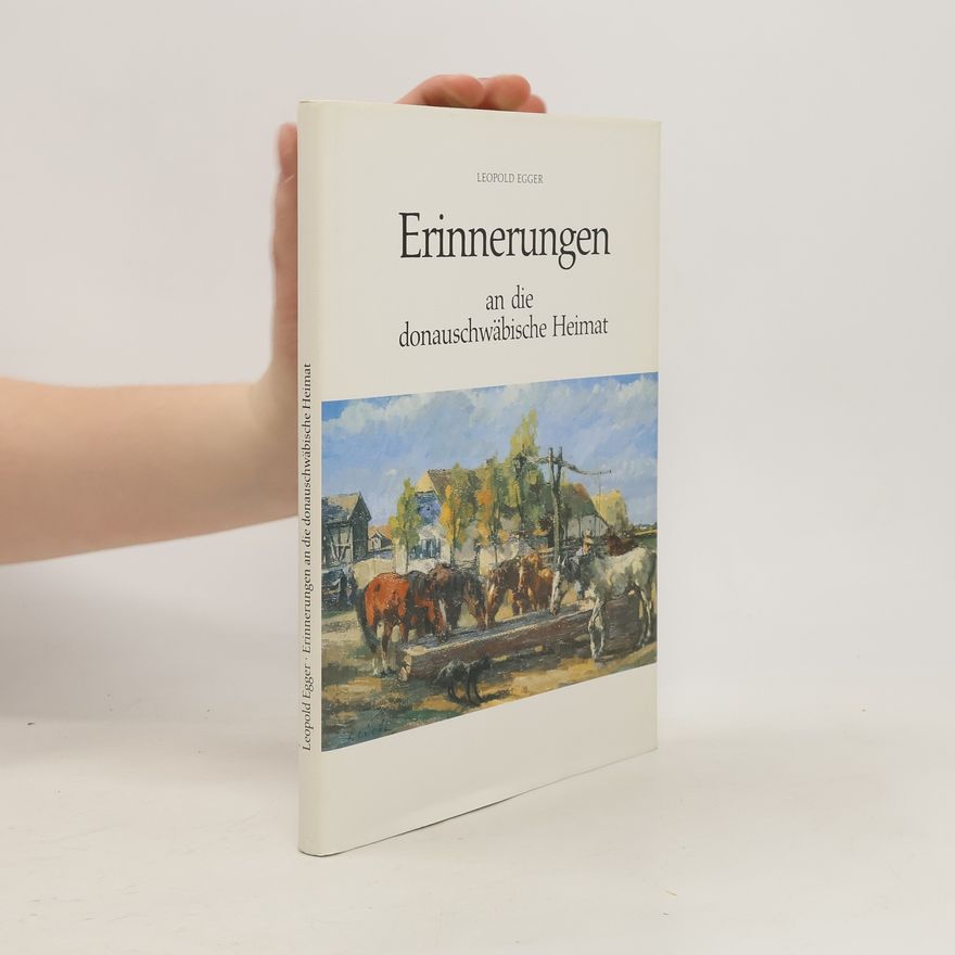 Leopold Egger Erinnerungen an die donauschwäbische Heimat