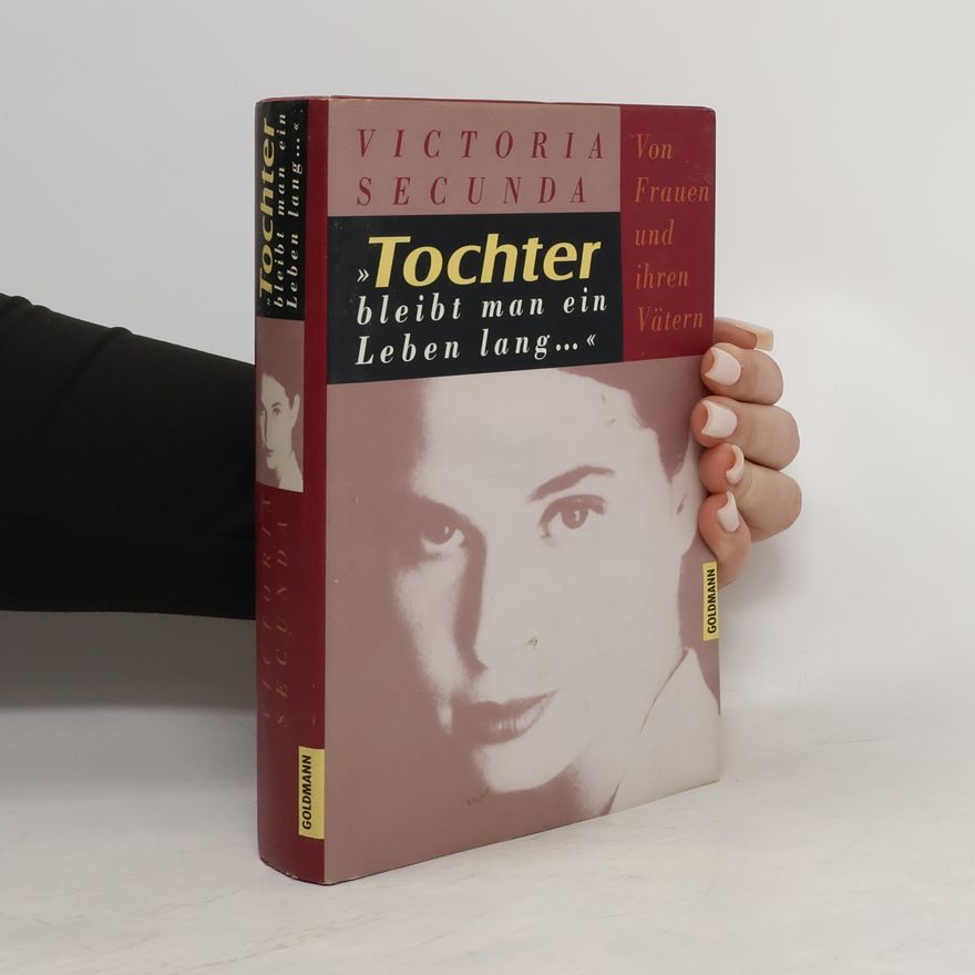 Victoria Secunda "Tochter bleibt man ein Leben lang ..."