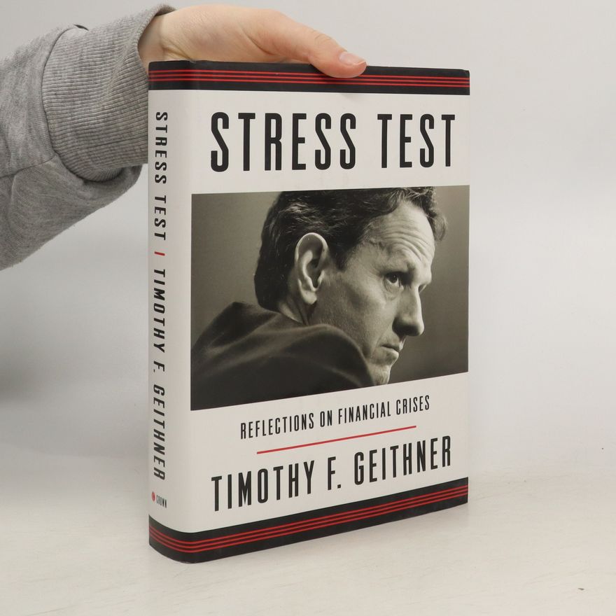 Timothy F. Geithner Stress test : reflections on financial crises