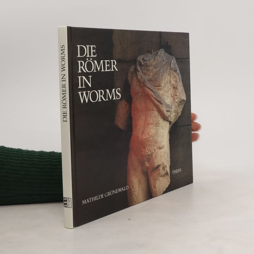 Mathilde Grünewald Die Römer in Worms