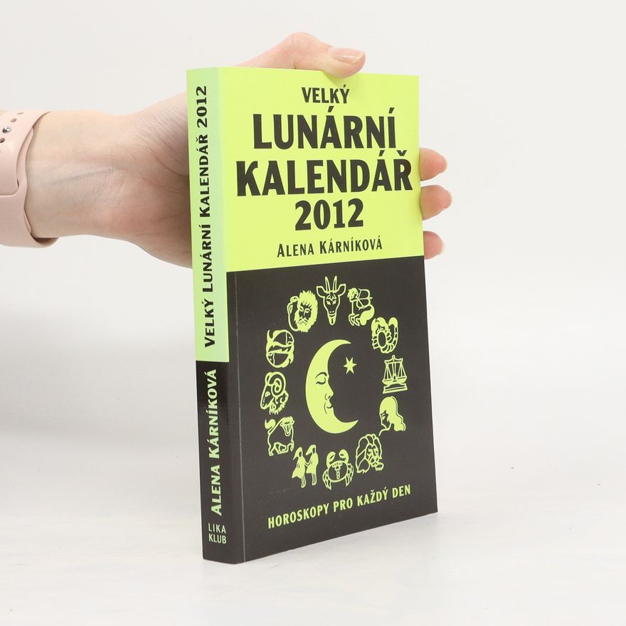Alena Kárníková Velký lunární kalendář 2012 - Horoskopy pro každý den