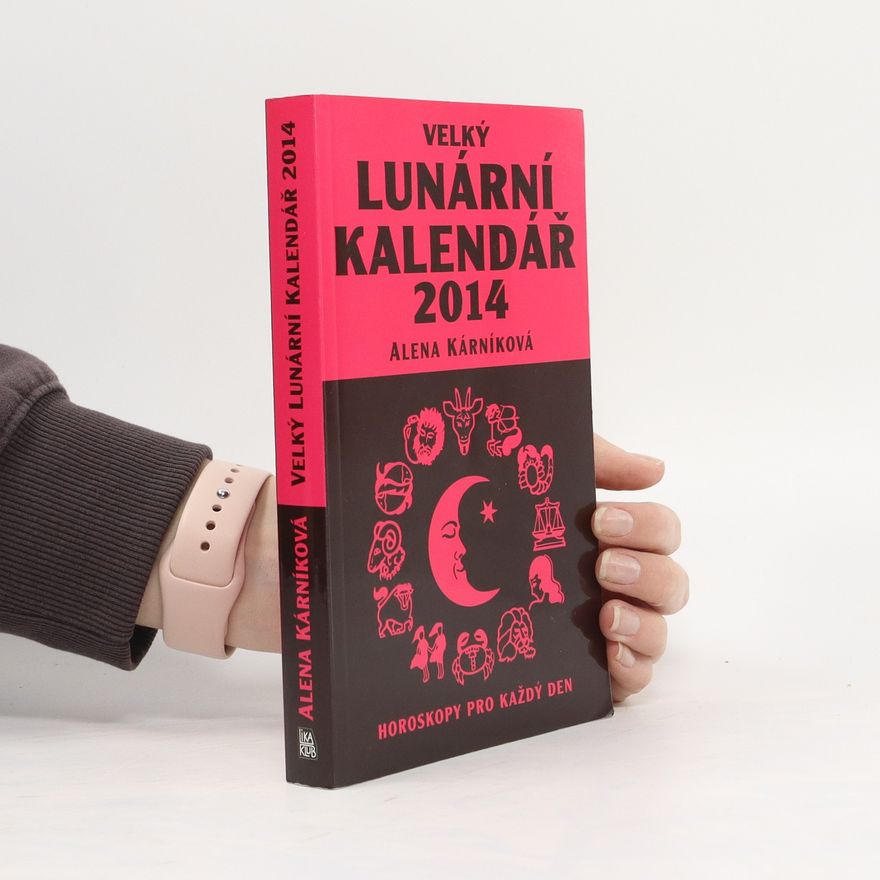 Alena Kárníková Velký lunární kalendář 2014 aneb Horoskopy pro každý den