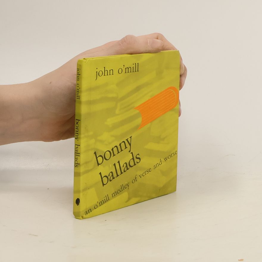 John O'Mill  Bonny ballads: An OMill medley of verse and worse