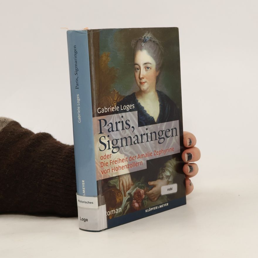 Gabriele Loges Paris, Sigmaringen oder die Freiheit der Amalie Zephyrine von Hohenzollern