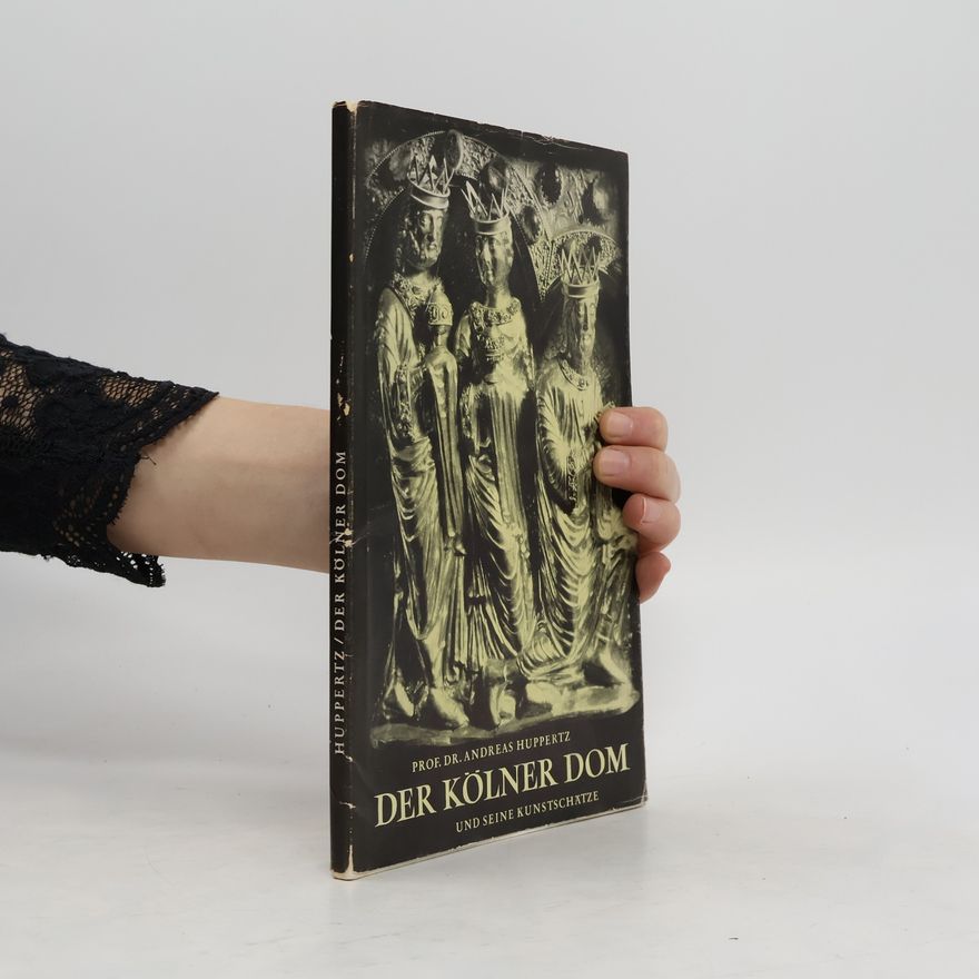 Dr. Andreas Huppertz Der Kölner Dom und seine Kunstschätze