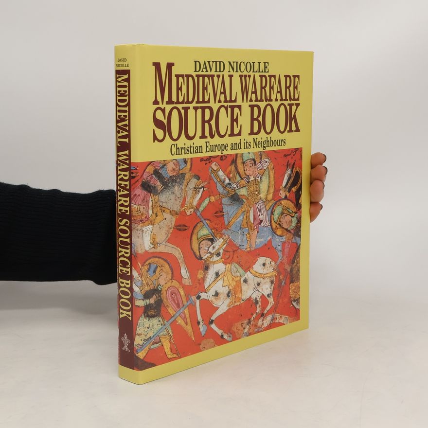 David Nicolle Medieval Warfare Source Book. Christian Europe and its neighbours