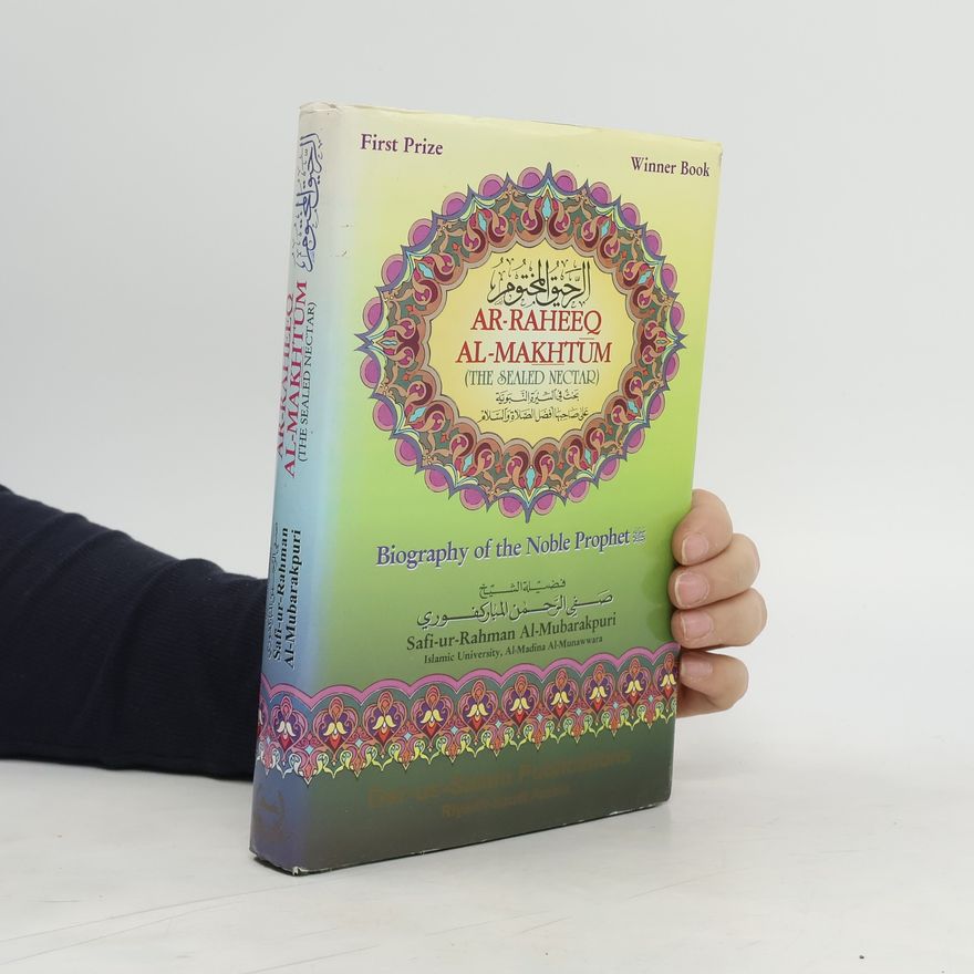 Safi-ur-Rahman Al-Mubarakpuri Ar-Raheeq Al-Makhtum. Biography of the Noble Prophet