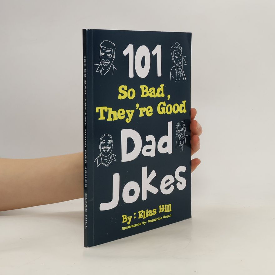 Elias Hill 101 So Bad, They're Good Dad Jokes