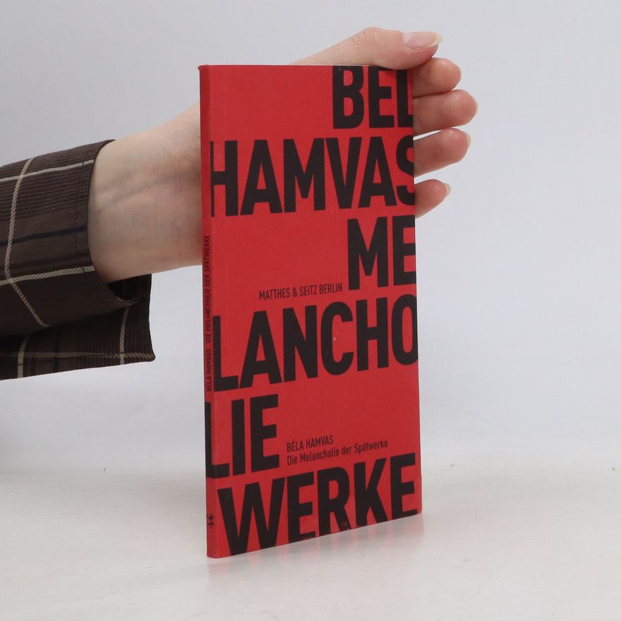 Béla Hamvas Die Melancholie der Spätwerke