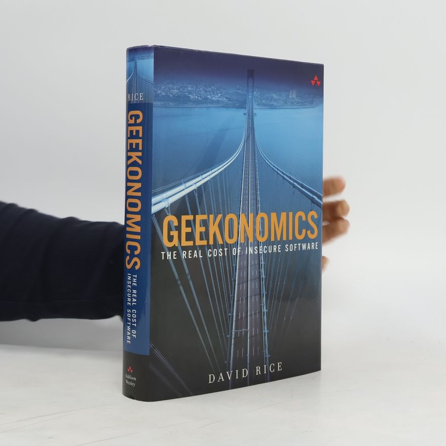 David Rice Geekonomics. The Real Cost of Insecure Software