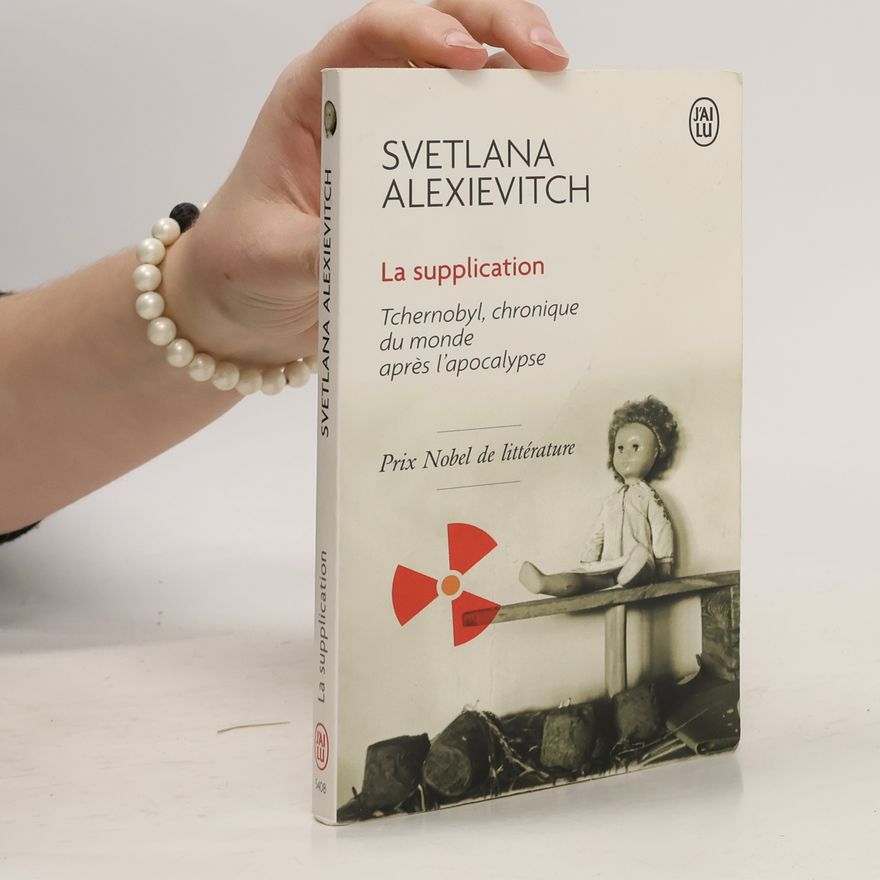 Světlana Alexandrovna Alexijevič La supplication : Tchernobyl, chronique du monde apres l´apocalypse