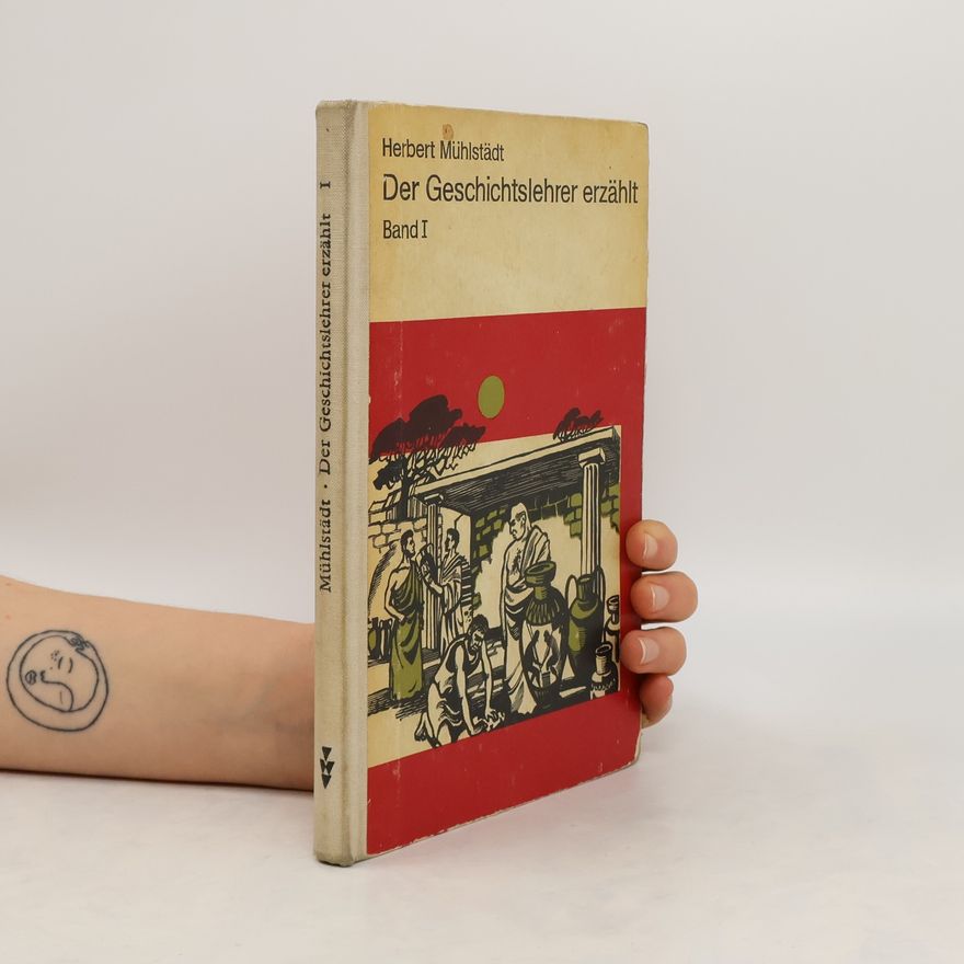 Herbert Mühlstädt Der Geschichtslehrer erzählt