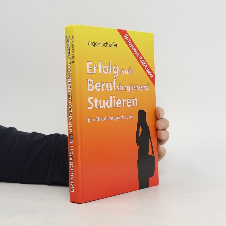 Jürgen Schiefer Erfolgreich berufsbegleitend studieren