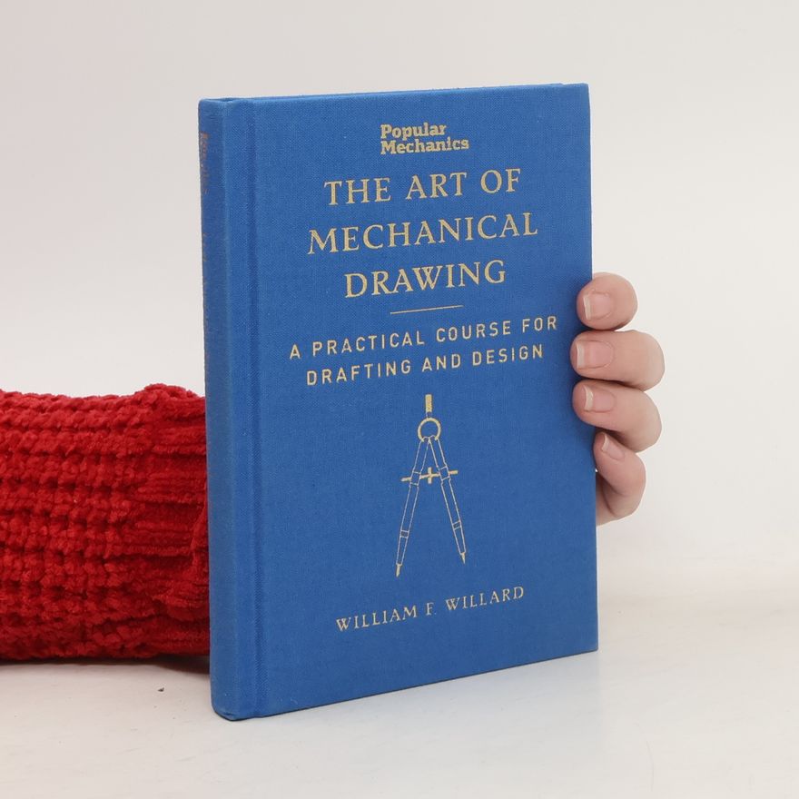 William Franklin Willard Popular mechanics. The art of mechanical drawing. A practical course for drafting and design