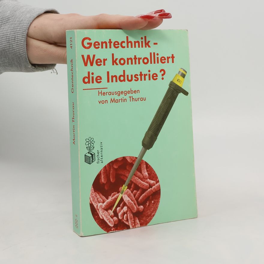 Martin Thurau Gentechnik - wer kontrolliert die Industrie?