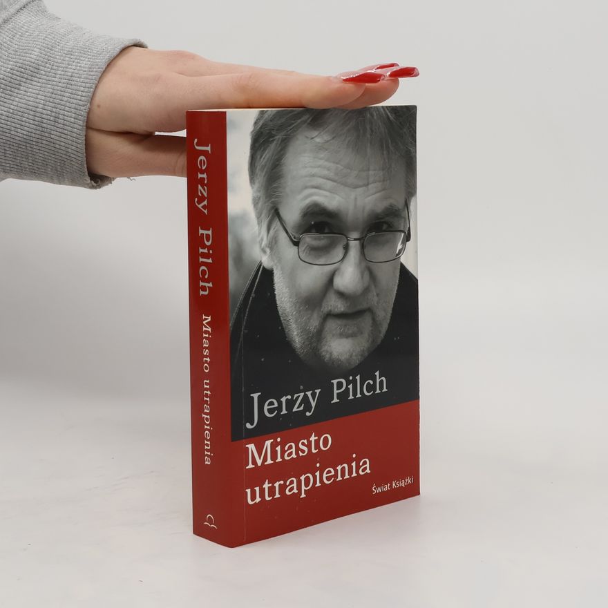Jerzy Pilch Miasto utrapienia