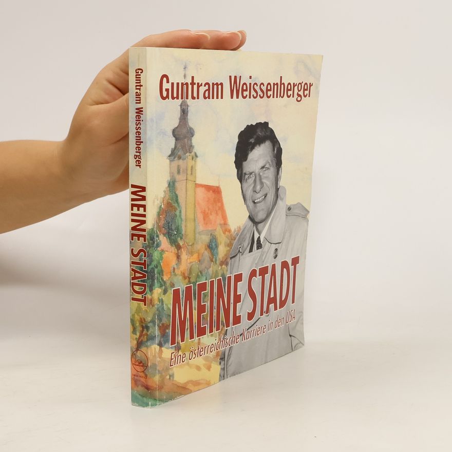 Guntram Weissenberger Meine Stadt. Eine österreichische Karriere in den