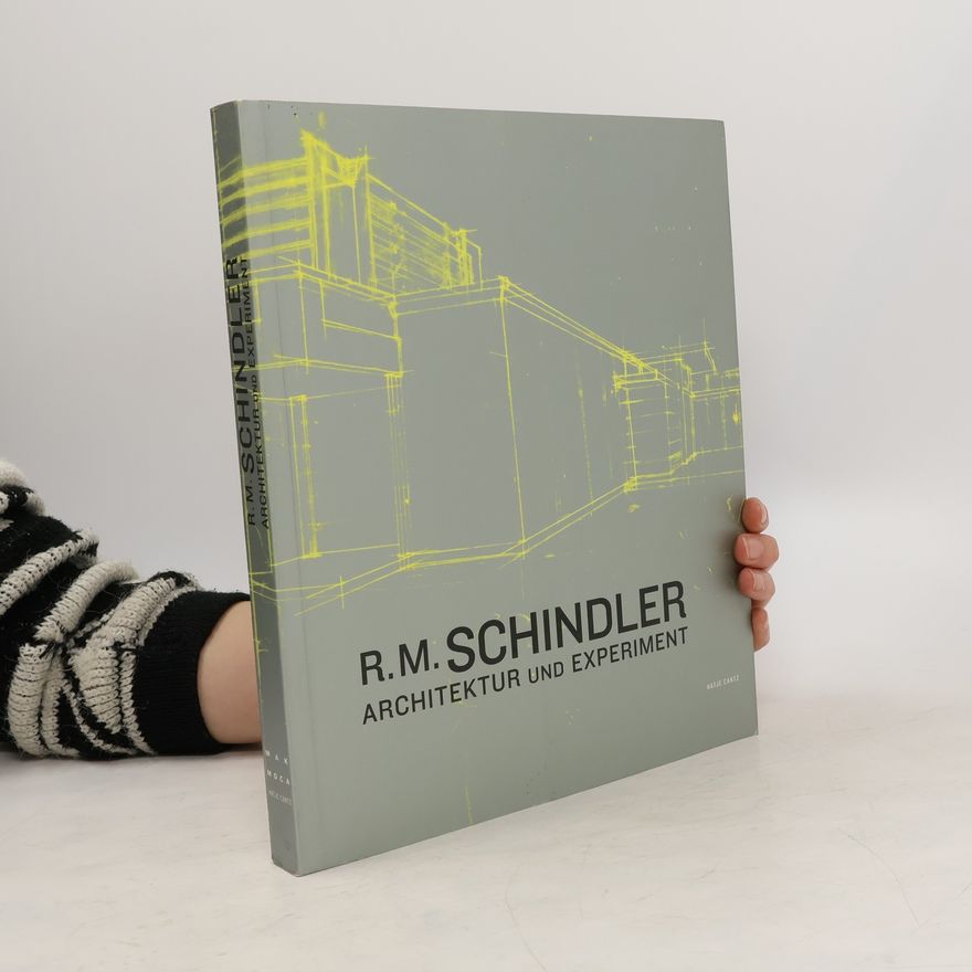 Rudolph M. Schindler R. M. Schindler. Architektur und Experiment