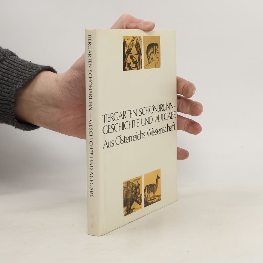 Autorenkollektiv Tiergarten Schönbrunn. Geschichte und Aufgabe Aus Österreichs Wissenschaft