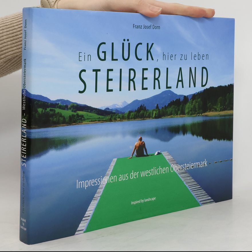 Franz Josef Dorn Ein Glück, hier zu leben. Steirerland