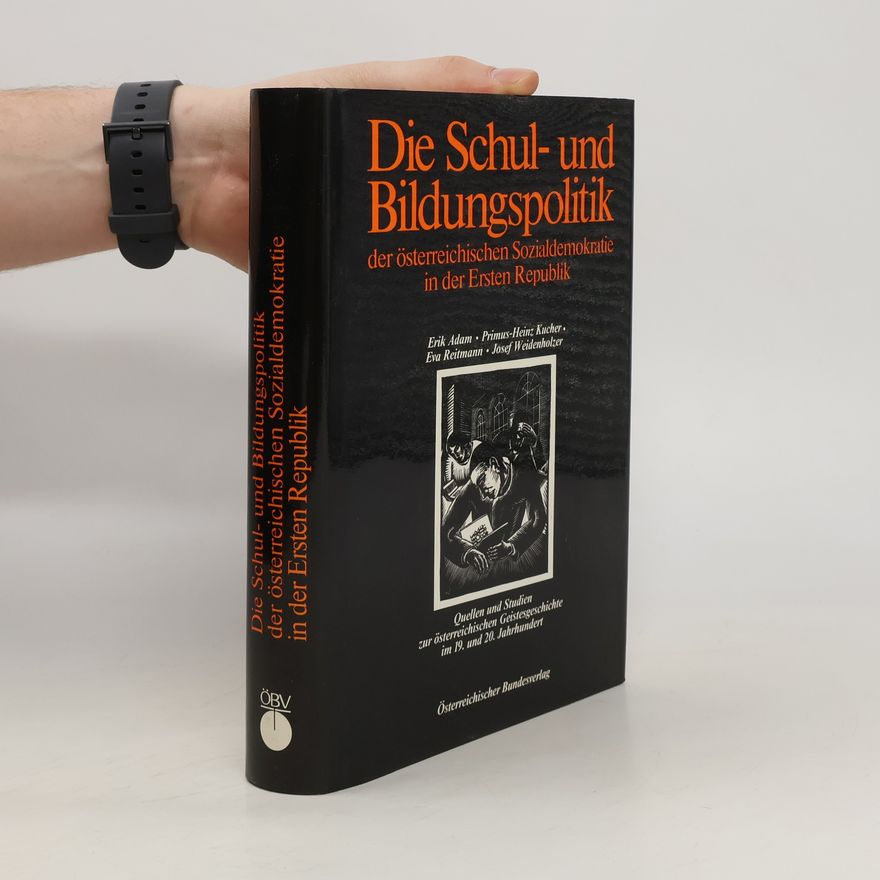 Erik Adam Die Schul- und Bildungspolitik der österreichischen Sozialdemokratie in der Ersten Republik