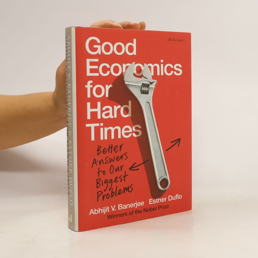 Abhijit Banerjee Good Economics For Hard Times : Better Answers to Our Biggest Problems