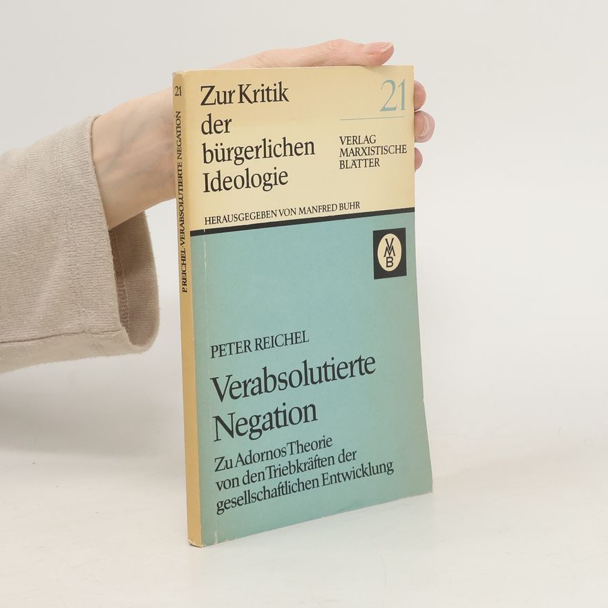 Peter Reichel Zur Kritik der bürgerlichen Ideologie 21. Verabsolutierte Negation