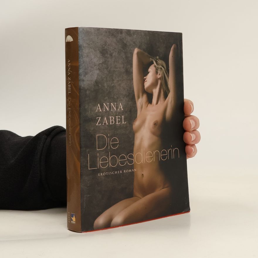 Anna Zabel Die Liebesdienerin. Erotischer Roman. Originalausgabe