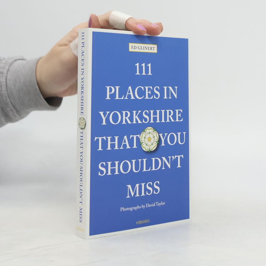 Ed Glinert 111 Places in Yorkshire That You Shouldn't MIss