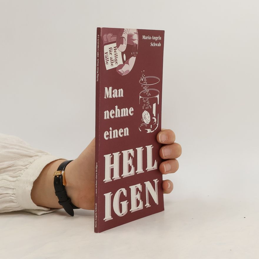 Maria Angela Schwab Man nehme einen Heiligen