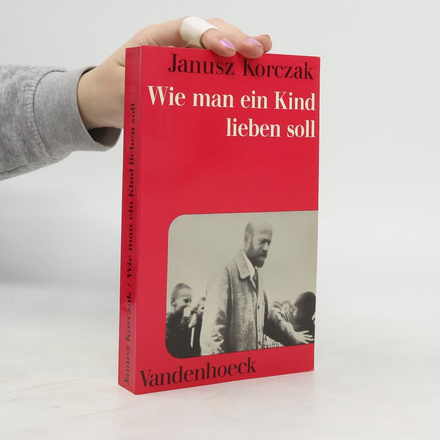 Janusz Korczak Wie man ein Kind lieben soll