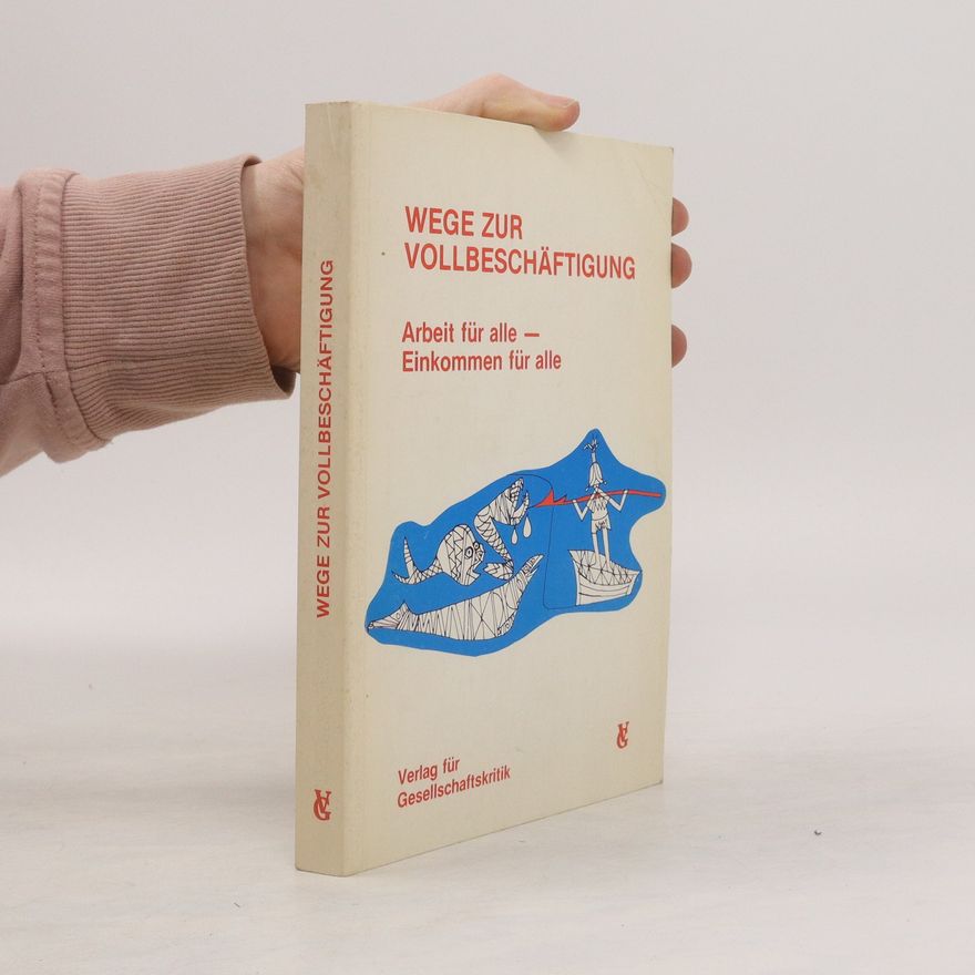Wilfred Altzinger Wege zur Vollbeschäftigung. Arbeit für alle - Einkommen für alle