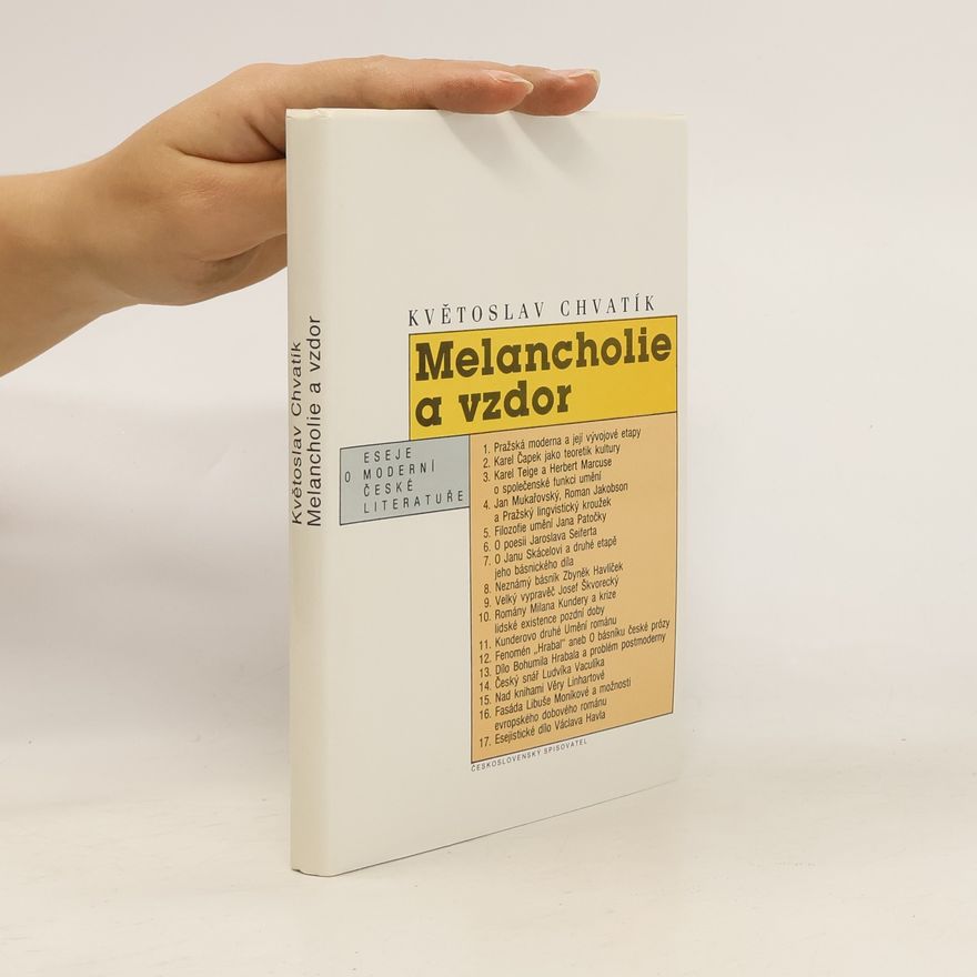Květoslav Chvatík Melancholie a vzdor: Eseje o moderní české literatuře