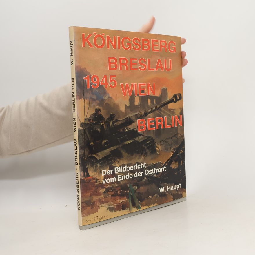 Werner Haupt Königsberg, Breslau, Wien, Berlin
