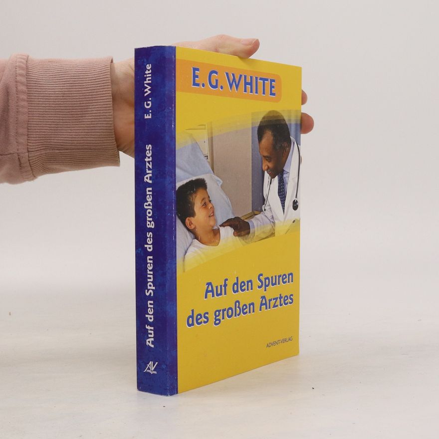 Ellen G. White Auf den Spuren des grossen Arztes