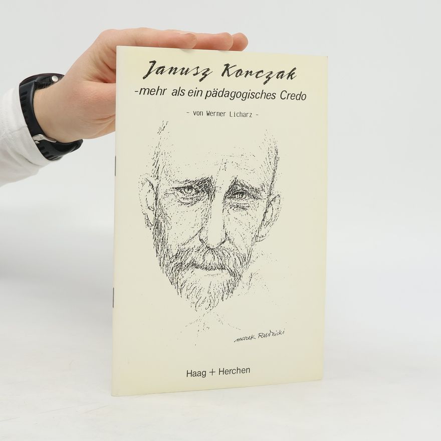 Werner Licharz Janusz Korczak - mehr als ein pädagogisches Credo