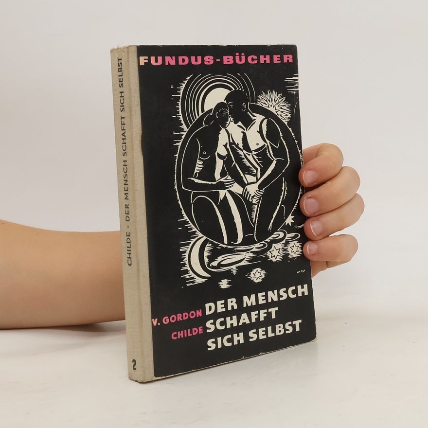 Gordon V. Childe Der Mensch schafft sich selbst