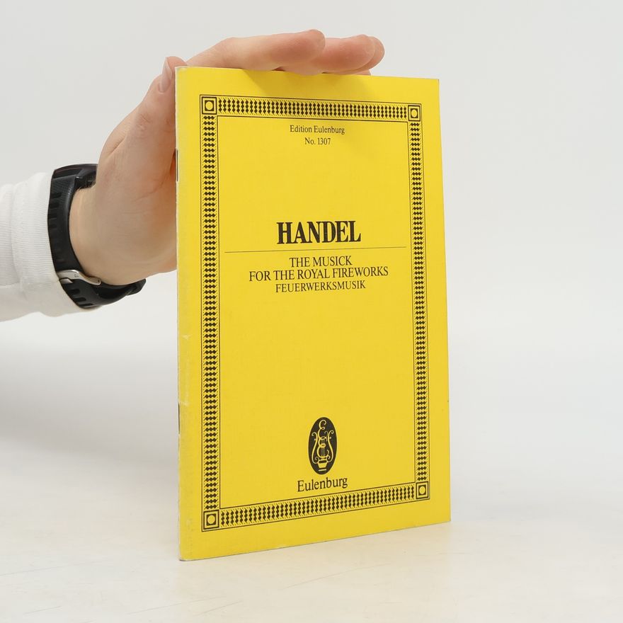 Georg Friedrich Händel Handel. The Musick for the Royal Fireworks