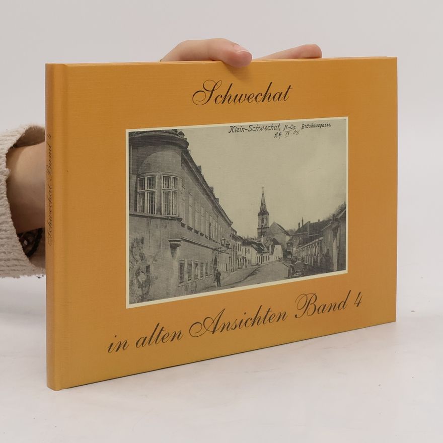Autorenkollektiv Schwechat in alten Ansichten Band 4