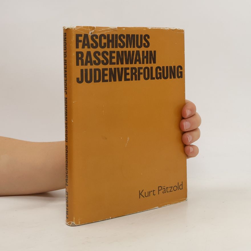 Kurt Pätzold Faschismus, Rassenwahn, Judenverfolgung : eine Studie zur politischen Strategie und Taktik des faschistischen deutschen Imperialismus (1933-1935)