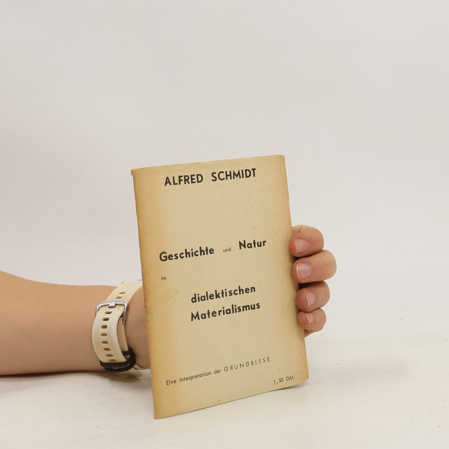 Alfred Schmidt Geschichte und Natur im dialektischen Materialismus